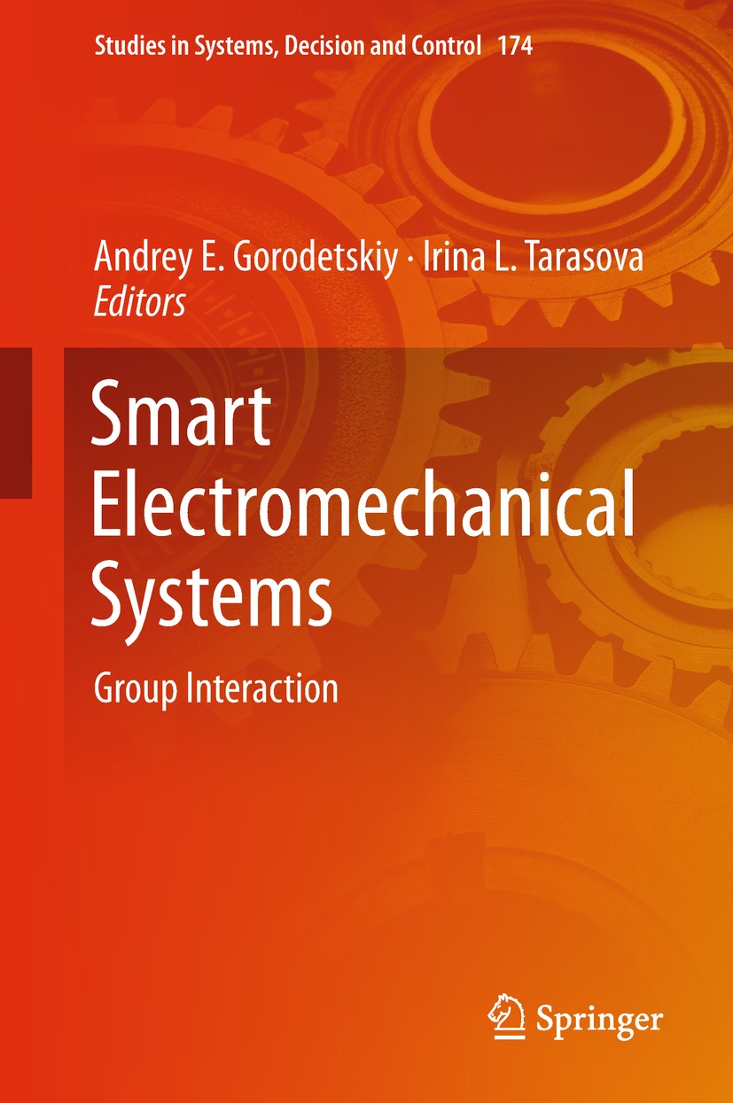Titlebook: Smart Electromechanical Systems; Group Interaction Andrey E. Gorodetskiy,Irina L. Tarasova Book 2019 Springer Nature Switzerland AG 2019 Sm Titlebook: Smart Electromechanical Systems; Group Interaction Andrey E. Gorodetskiy,Irina L. Tarasova Book 2019 Springer Nature Switzerland AG 2019 Sm