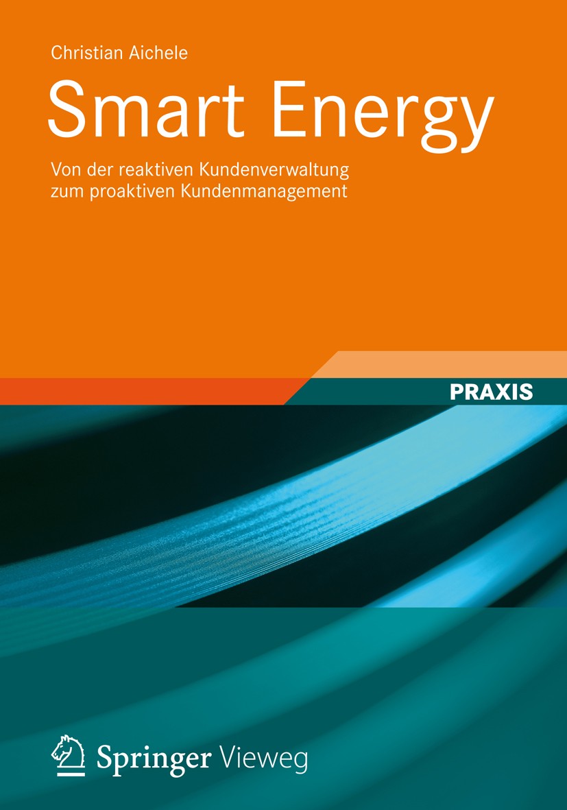 Titlebook: Smart Energy; Von der reaktiven Ku Christian Aichele Book 2012 Vieweg+Teubner Verlag | Springer Fachmedien Wiesbaden GmbH 2012 Automatic Me Titlebook: Smart Energy; Von der reaktiven Ku Christian Aichele Book 2012 Vieweg+Teubner Verlag | Springer Fachmedien Wiesbaden GmbH 2012 Automatic Me