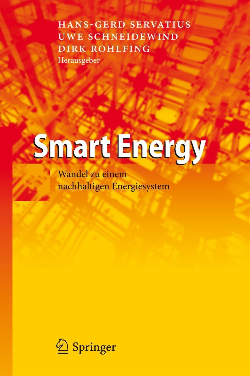 Titlebook: Smart Energy; Wandel zu einem nach Hans-Gerd Servatius,Uwe Schneidewind,Dirk Rohlfing Book 2012 Springer-Verlag Berlin Heidelberg 2012 Ener Titlebook: Smart Energy; Wandel zu einem nach Hans-Gerd Servatius,Uwe Schneidewind,Dirk Rohlfing Book 2012 Springer-Verlag Berlin Heidelberg 2012 Ener