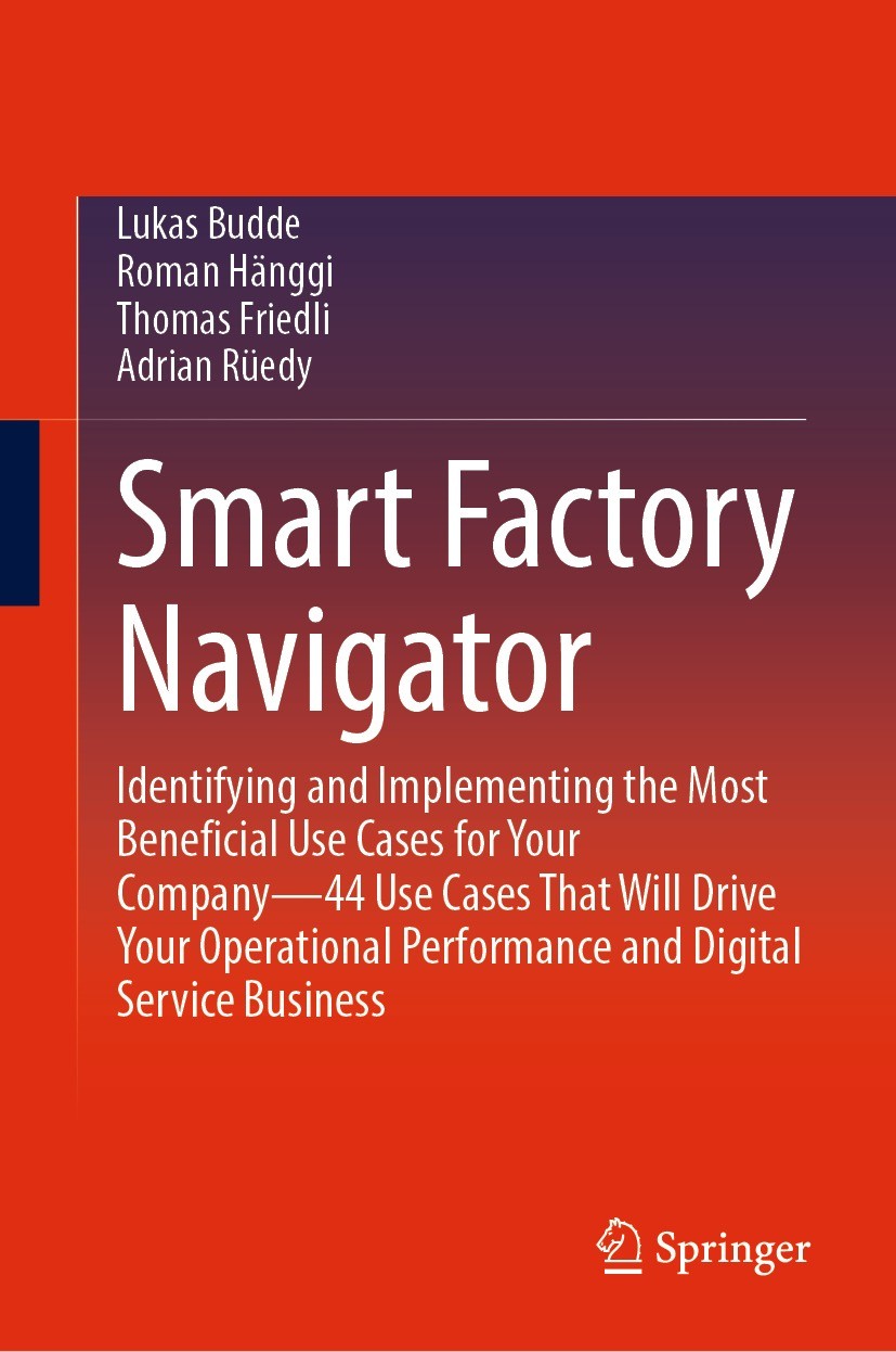 Titlebook: Smart Factory Navigator; Identifying and Impl Lukas Budde,Roman Hänggi,Adrian Rüedy Book 2023 The Editor(s) (if applicable) and The Author( Titlebook: Smart Factory Navigator; Identifying and Impl Lukas Budde,Roman Hänggi,Adrian Rüedy Book 2023 The Editor(s) (if applicable) and The Author(