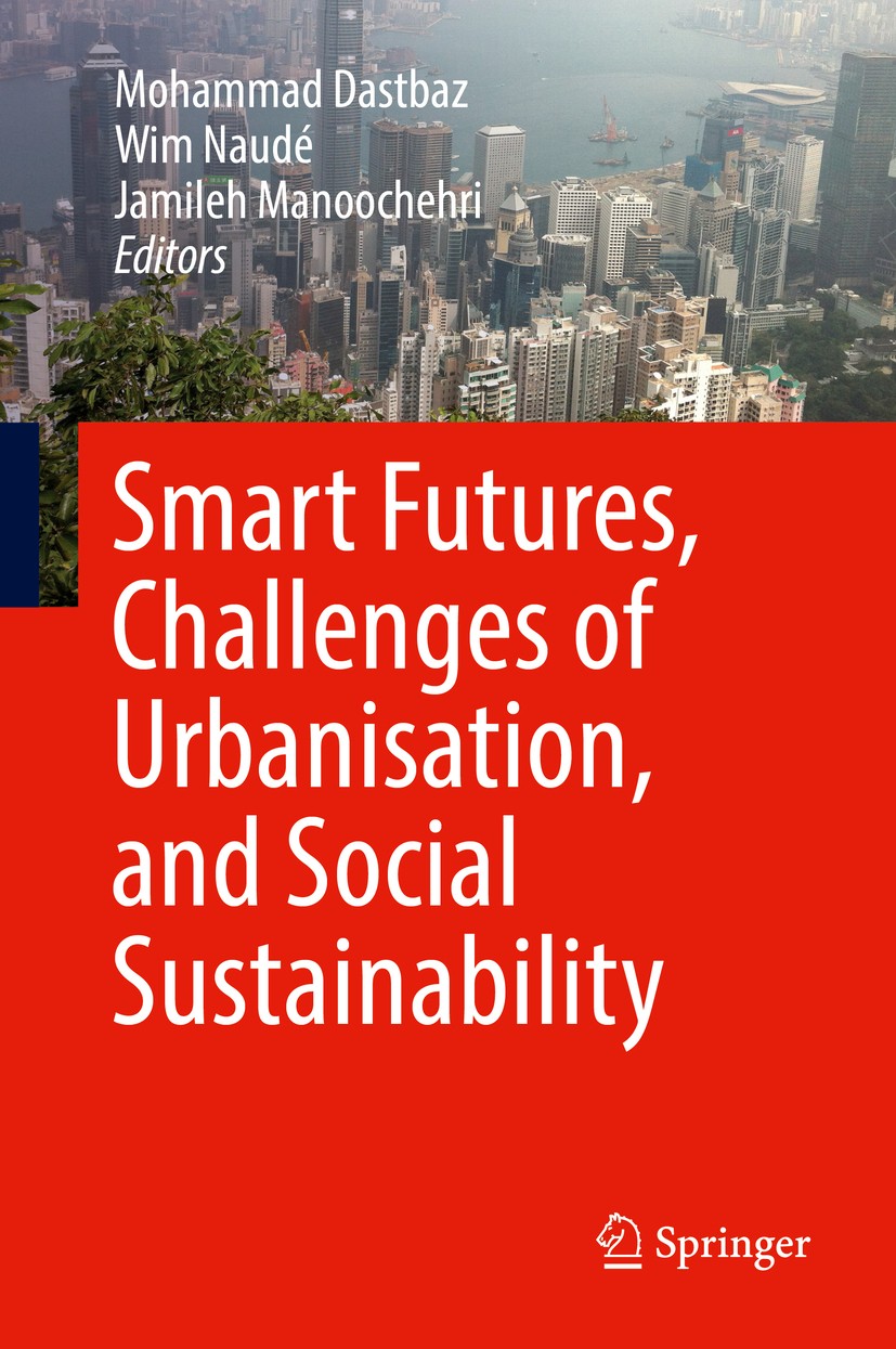 Titlebook: Smart Futures, Challenges of Urbanisation, and Social Sustainability; Mohammad Dastbaz,Wim Naudé,Jamileh Manoochehri Book 2018 Springer In Titlebook: Smart Futures, Challenges of Urbanisation, and Social Sustainability; Mohammad Dastbaz,Wim Naudé,Jamileh Manoochehri Book 2018 Springer In