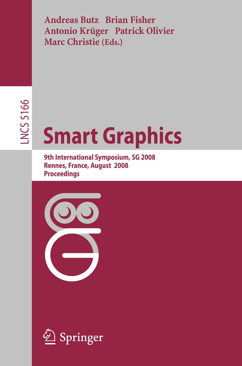 Titlebook: Smart Graphics; 9th International Sy Andreas Butz,Brian Fisher,Marc Christie Conference proceedings 2008 The Editor(s) (if applicable) and Titlebook: Smart Graphics; 9th International Sy Andreas Butz,Brian Fisher,Marc Christie Conference proceedings 2008 The Editor(s) (if applicable) and