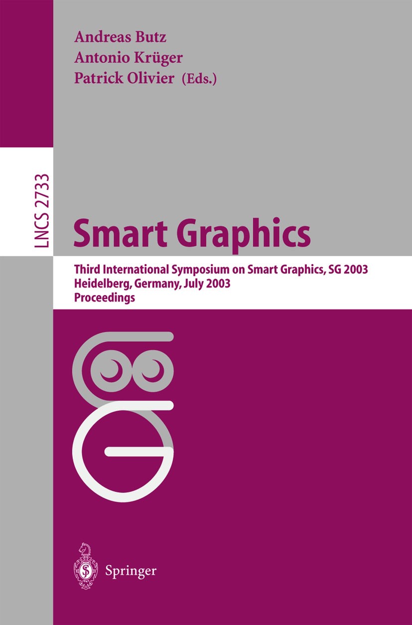 Titlebook: Smart Grapics; Third International Andreas Butz,Antonio Krüger,Patrick Olivier Conference proceedings 2003 Springer-Verlag Berlin Heidelbe Titlebook: Smart Grapics; Third International Andreas Butz,Antonio Krüger,Patrick Olivier Conference proceedings 2003 Springer-Verlag Berlin Heidelbe