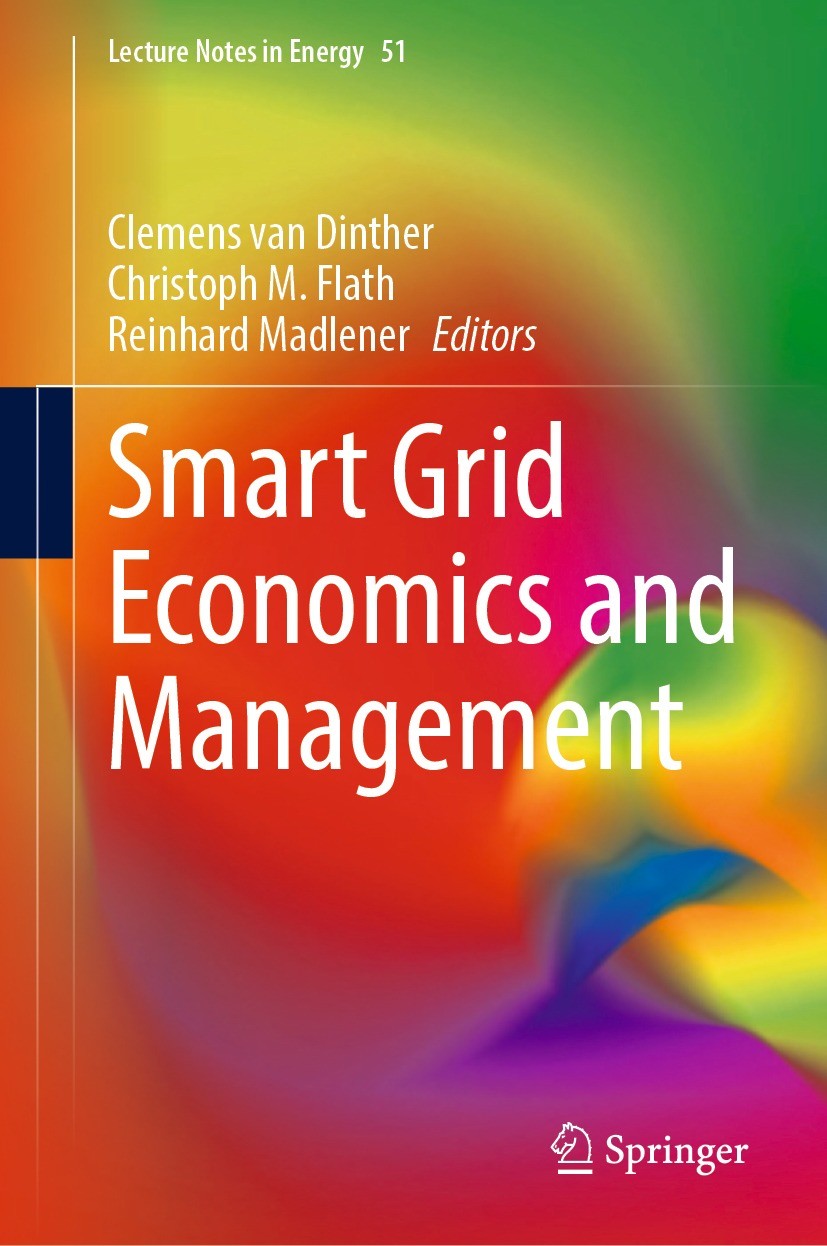 Titlebook: Smart Grid Economics and Management; Clemens van Dinther,Christoph M. Flath,Reinhard Ma Book 2022 The Editor(s) (if applicable) and The Au Titlebook: Smart Grid Economics and Management; Clemens van Dinther,Christoph M. Flath,Reinhard Ma Book 2022 The Editor(s) (if applicable) and The Au