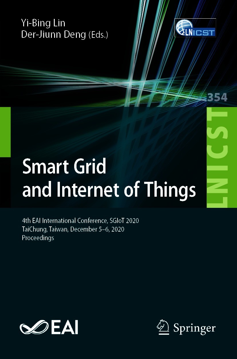 Titlebook: Smart Grid and Internet of Things; 4th EAI Internationa Yi-Bing Lin,Der-Jiunn Deng Conference proceedings 2021 ICST Institute for Computer Titlebook: Smart Grid and Internet of Things; 4th EAI Internationa Yi-Bing Lin,Der-Jiunn Deng Conference proceedings 2021 ICST Institute for Computer