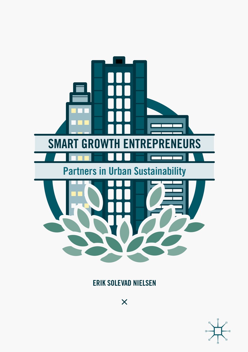 Titlebook: Smart Growth Entrepreneurs; Partners in Urban Su Erik Solevad Nielsen Book 2017 The Editor(s) (if applicable) and The Author(s) 2017 Urban Titlebook: Smart Growth Entrepreneurs; Partners in Urban Su Erik Solevad Nielsen Book 2017 The Editor(s) (if applicable) and The Author(s) 2017 Urban