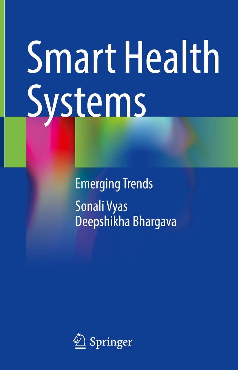 Titlebook: Smart Health Systems; Emerging Trends Sonali Vyas,Deepshikha Bhargava Book 2021 Springer Nature Singapore Pte Ltd. 2021 Smart Health.Data a Titlebook: Smart Health Systems; Emerging Trends Sonali Vyas,Deepshikha Bhargava Book 2021 Springer Nature Singapore Pte Ltd. 2021 Smart Health.Data a
