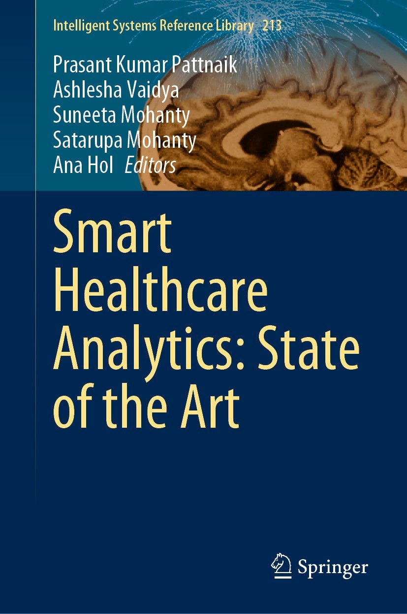 Titlebook: Smart Healthcare Analytics: State of the Art; Prasant Kumar Pattnaik,Ashlesha Vaidya,Ana Hol Book 2022 The Editor(s) (if applicable) and T Titlebook: Smart Healthcare Analytics: State of the Art; Prasant Kumar Pattnaik,Ashlesha Vaidya,Ana Hol Book 2022 The Editor(s) (if applicable) and T