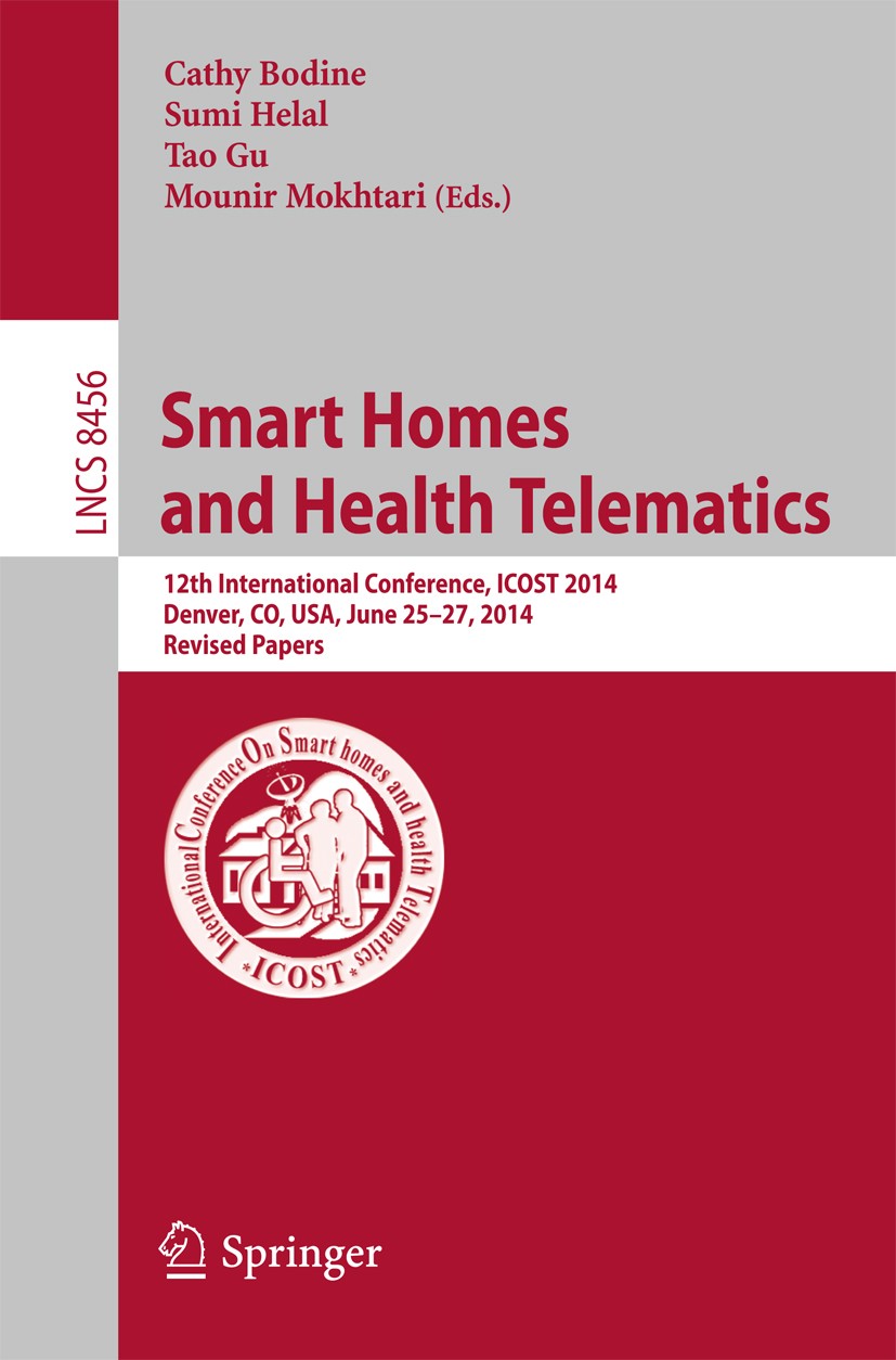 Titlebook: Smart Homes and Health Telematics; 12th International C Cathy Bodine,Sumi Helal,Mounir Mokhtari Conference proceedings 2015 Springer Intern Titlebook: Smart Homes and Health Telematics; 12th International C Cathy Bodine,Sumi Helal,Mounir Mokhtari Conference proceedings 2015 Springer Intern