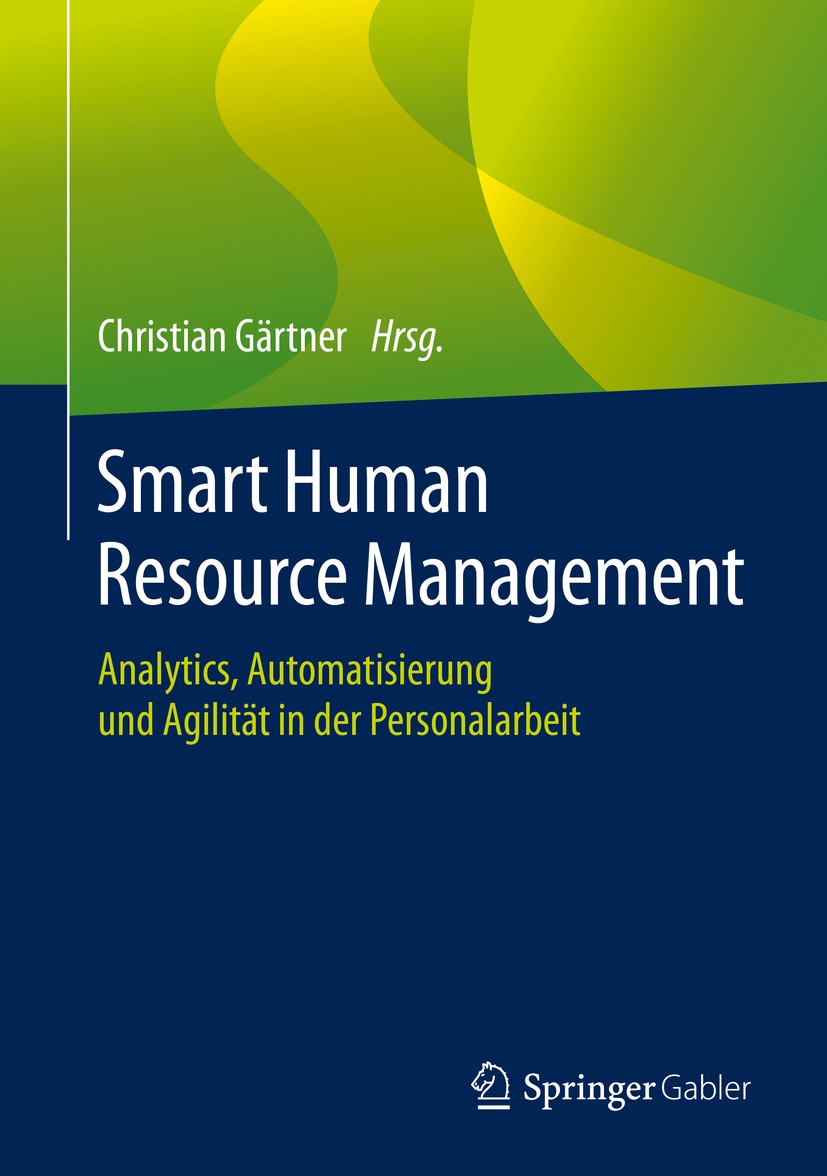 Titlebook: Smart Human Resource Management; Analytics, Automatis Christian Gärtner Book 2020 Springer Fachmedien Wiesbaden GmbH, ein Teil von Springer Titlebook: Smart Human Resource Management; Analytics, Automatis Christian Gärtner Book 2020 Springer Fachmedien Wiesbaden GmbH, ein Teil von Springer