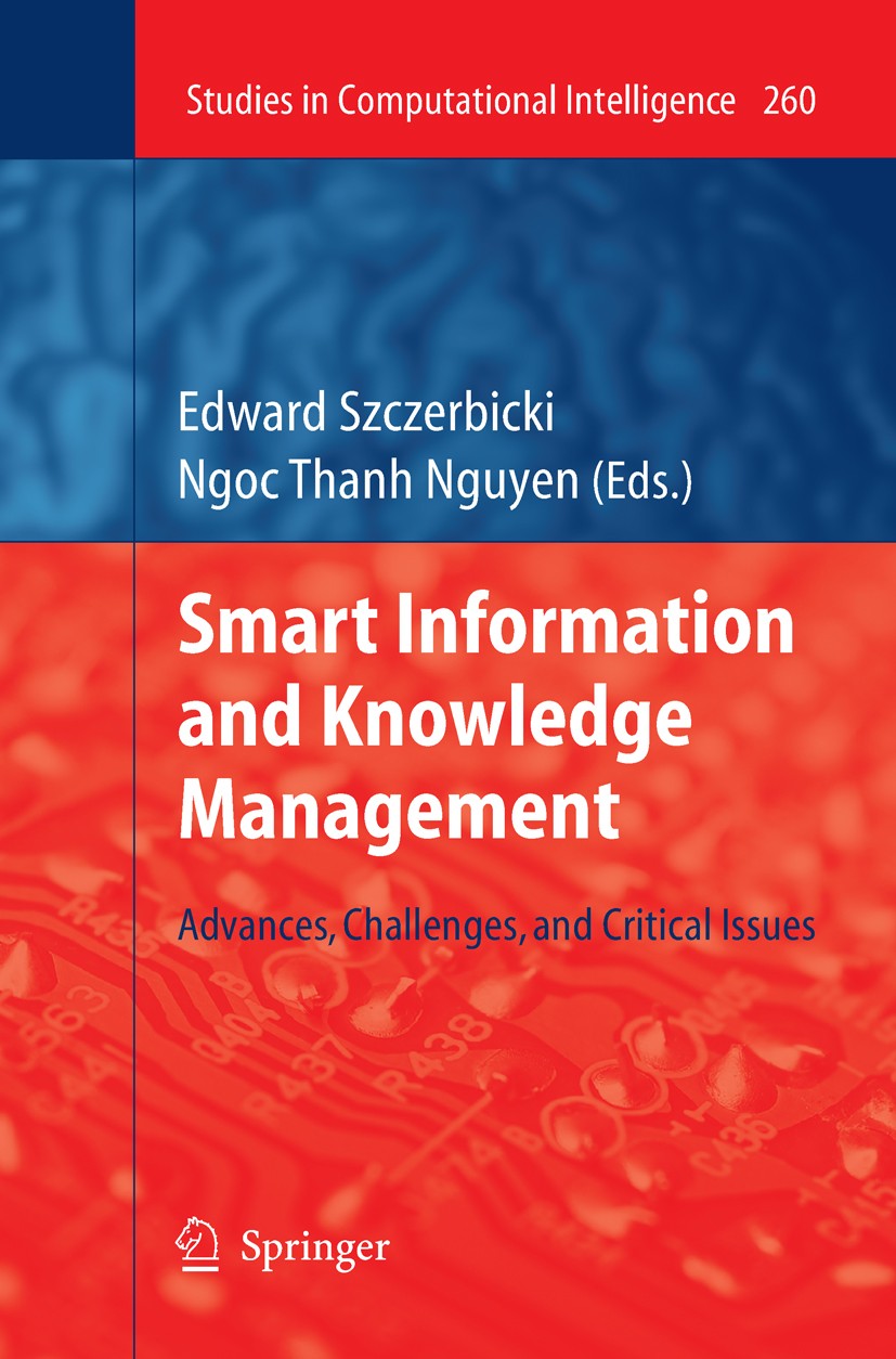 Titlebook: Smart Information and Knowledge Management; Advances, Challenges Edward Szczerbicki,Ngoc Thanh Nguyen Book 2010 Springer-Verlag Berlin Heid Titlebook: Smart Information and Knowledge Management; Advances, Challenges Edward Szczerbicki,Ngoc Thanh Nguyen Book 2010 Springer-Verlag Berlin Heid