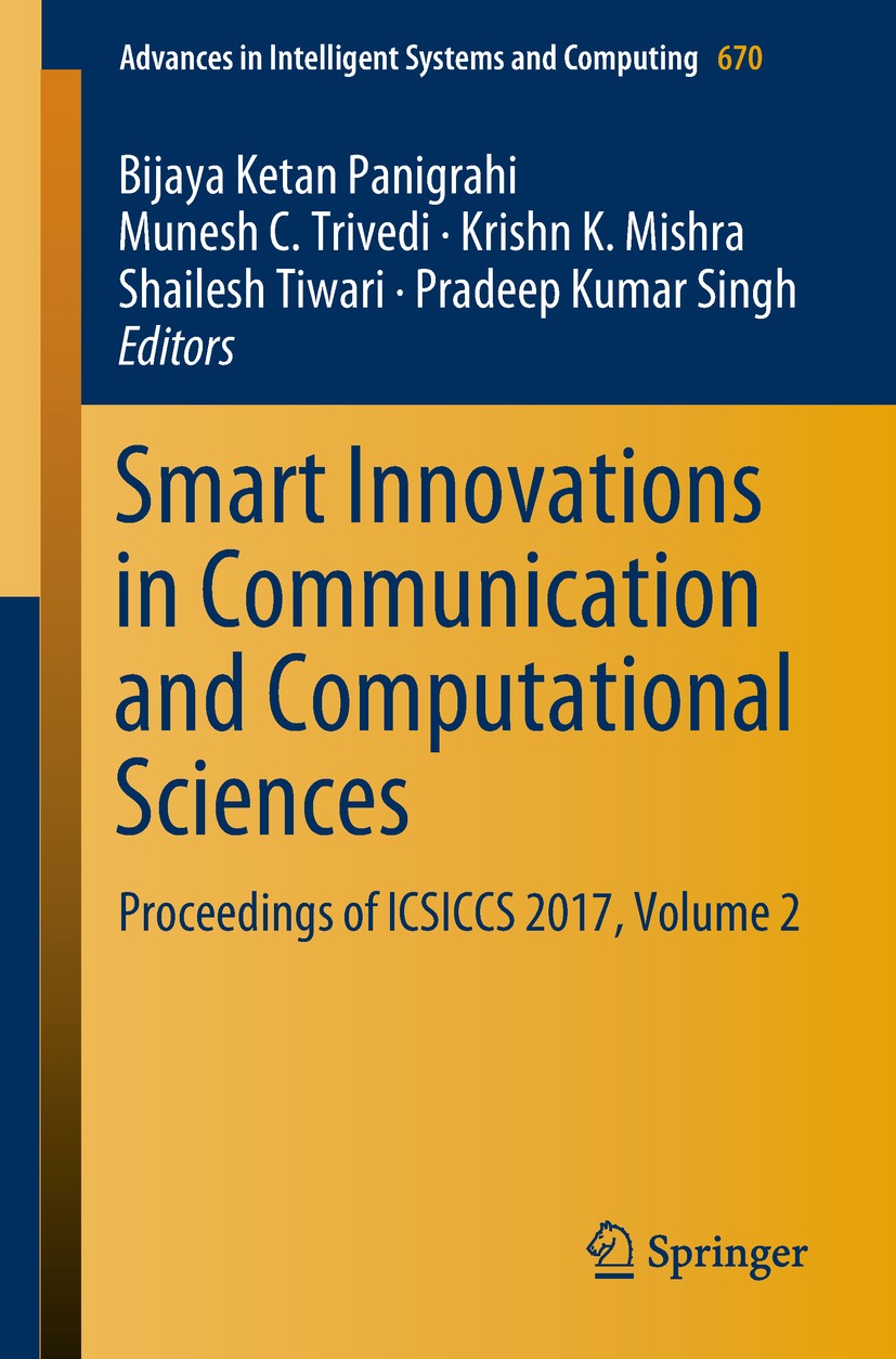 Titlebook: Smart Innovations in Communication and Computational Sciences; Proceedings of ICSIC Bijaya Ketan Panigrahi,Munesh C. Trivedi,Pradeep K Conf Titlebook: Smart Innovations in Communication and Computational Sciences; Proceedings of ICSIC Bijaya Ketan Panigrahi,Munesh C. Trivedi,Pradeep K Conf