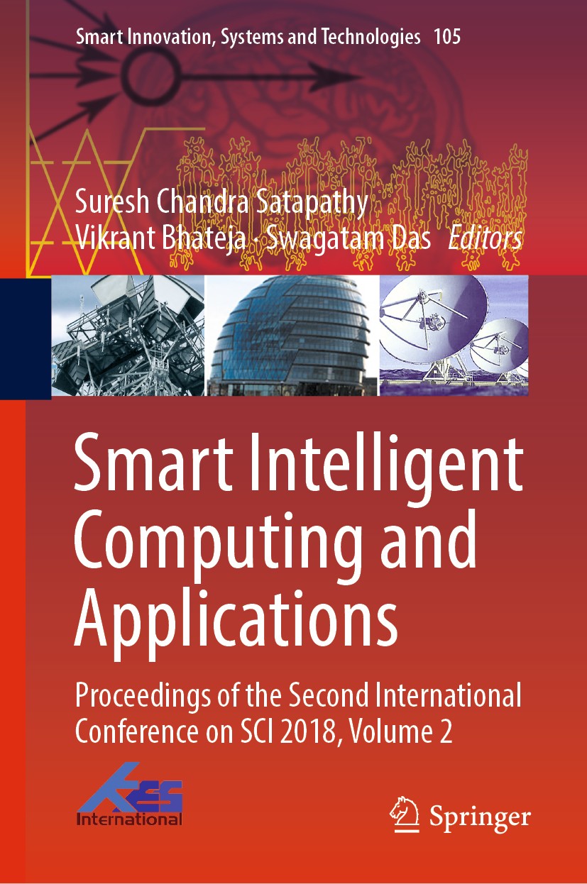 Titlebook: Smart Intelligent Computing and Applications; Proceedings of the S Suresh Chandra Satapathy,Vikrant Bhateja,Swagatam Conference proceeding Titlebook: Smart Intelligent Computing and Applications; Proceedings of the S Suresh Chandra Satapathy,Vikrant Bhateja,Swagatam Conference proceeding