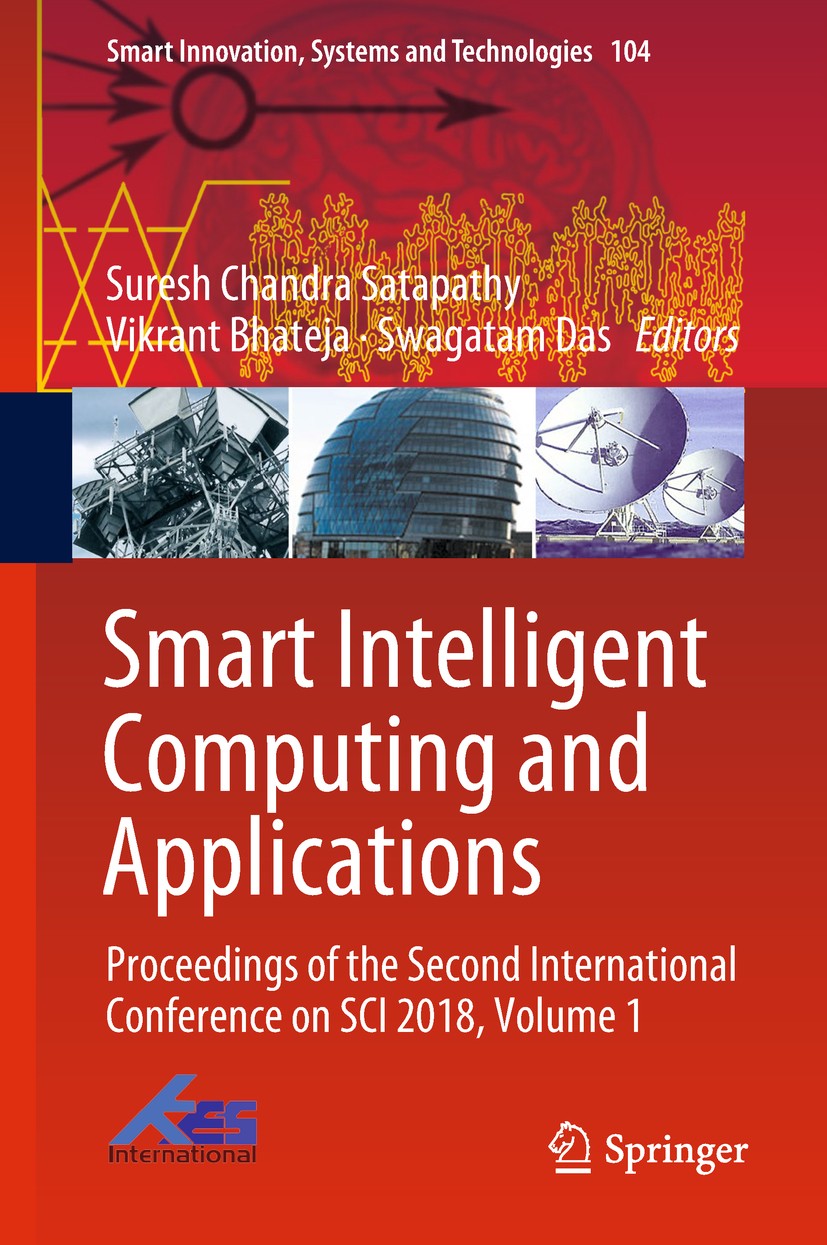 Titlebook: Smart Intelligent Computing and Applications; Proceedings of the S Suresh Chandra Satapathy,Vikrant Bhateja,Swagatam Conference proceeding Titlebook: Smart Intelligent Computing and Applications; Proceedings of the S Suresh Chandra Satapathy,Vikrant Bhateja,Swagatam Conference proceeding