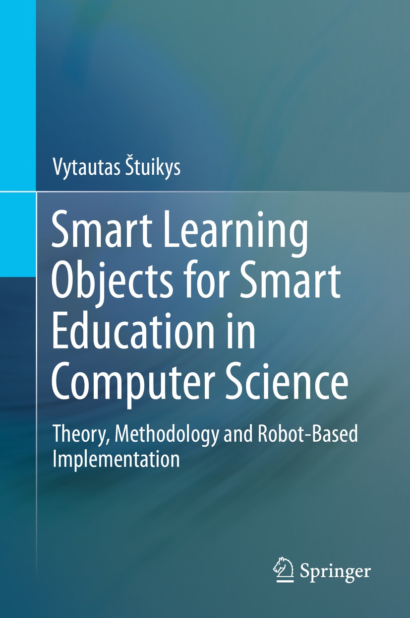 Titlebook: Smart Learning Objects for Smart Education in Computer Science; Theory, Methodology Vytautas Štuikys Book 2015 Springer International Publ Titlebook: Smart Learning Objects for Smart Education in Computer Science; Theory, Methodology Vytautas Štuikys Book 2015 Springer International Publ