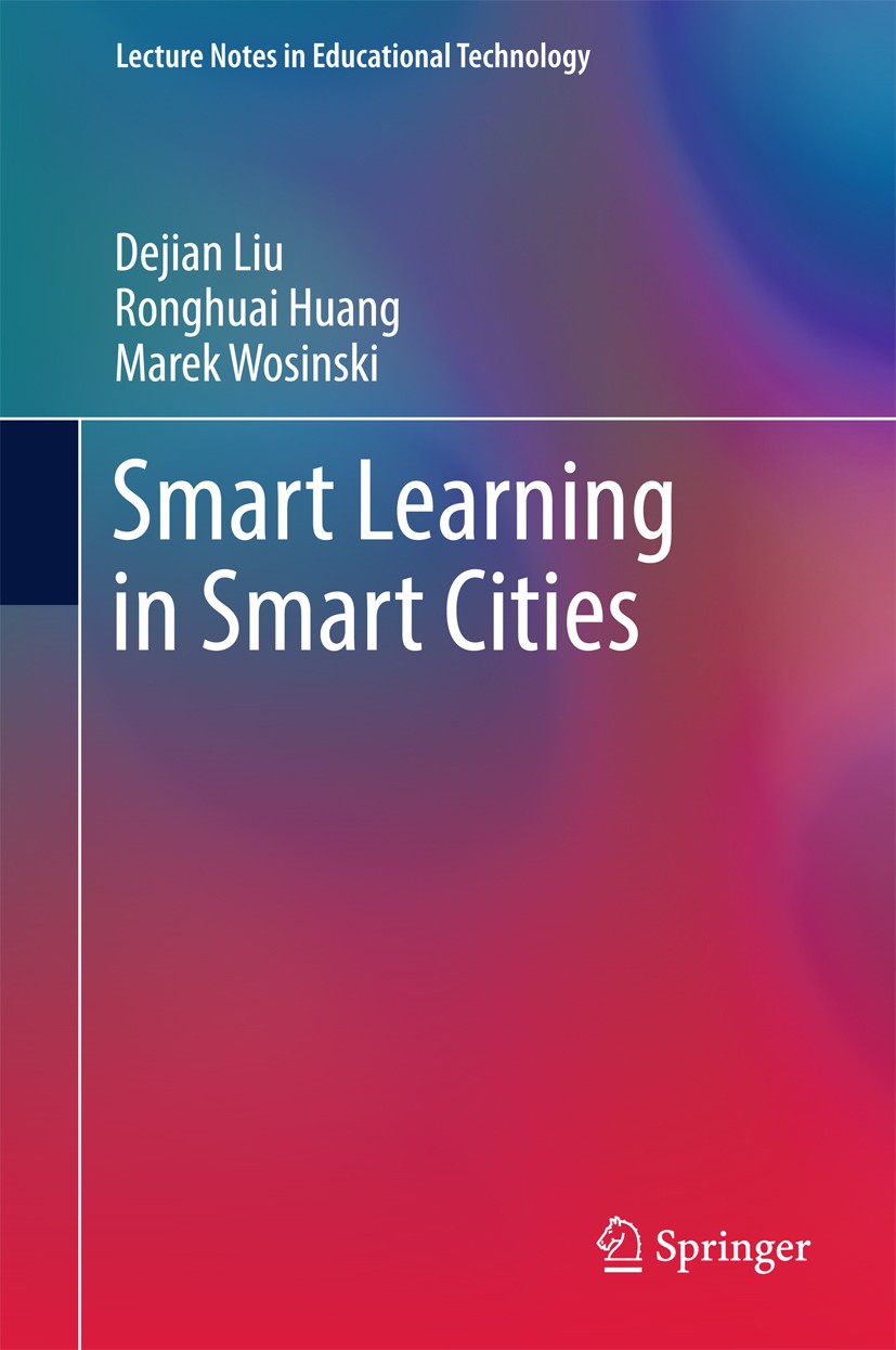 Titlebook: Smart Learning in Smart Cities; Dejian Liu,Ronghuai Huang,Marek Wosinski Book 2017 Springer Nature Singapore Pte Ltd. 2017 Smart learning. Titlebook: Smart Learning in Smart Cities; Dejian Liu,Ronghuai Huang,Marek Wosinski Book 2017 Springer Nature Singapore Pte Ltd. 2017 Smart learning.