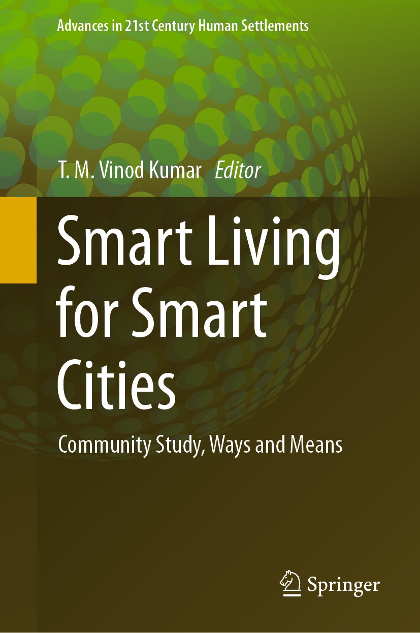 Titlebook: Smart Living for Smart Cities; Community Study, Way T. M. Vinod Kumar Book 2020 The Editor(s) (if applicable) and The Author(s), under excl Titlebook: Smart Living for Smart Cities; Community Study, Way T. M. Vinod Kumar Book 2020 The Editor(s) (if applicable) and The Author(s), under excl