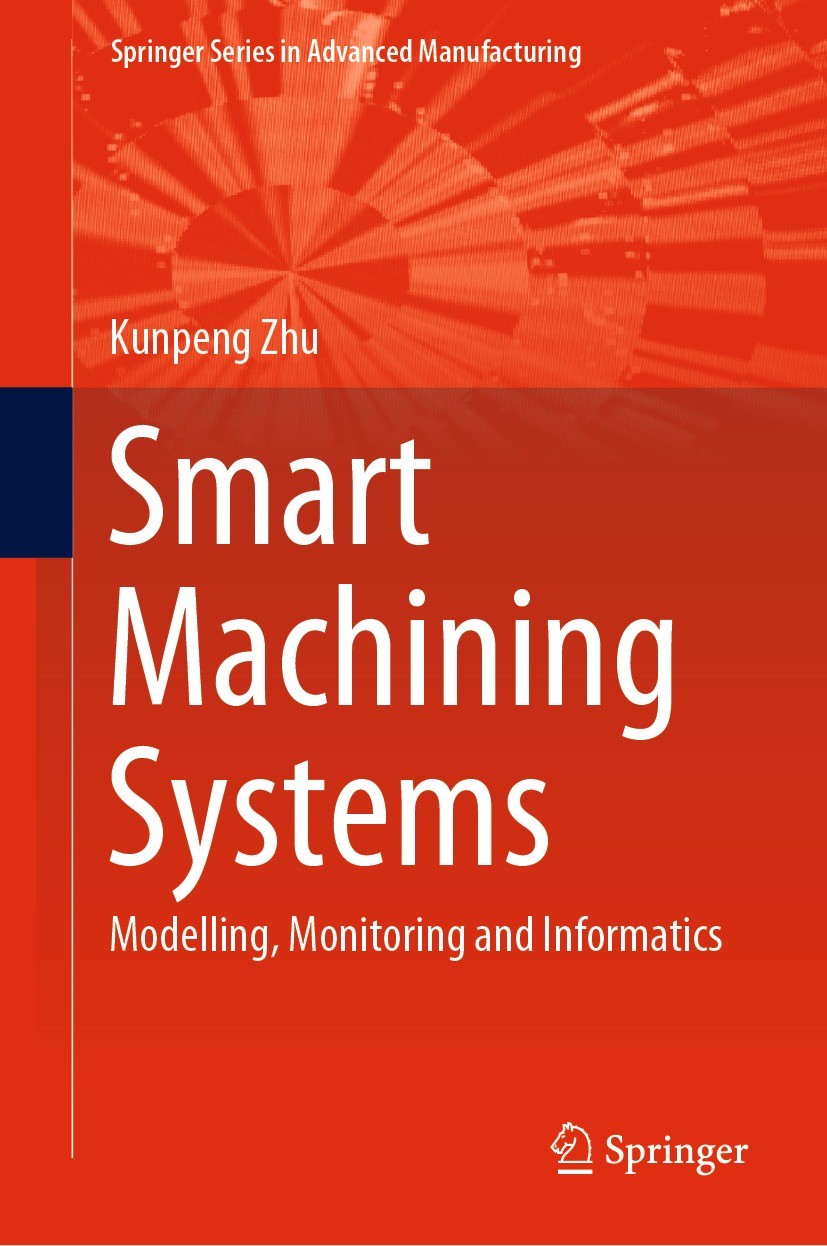 Titlebook: Smart Machining Systems; Modelling, Monitorin Kunpeng Zhu Book 2022 Springer Nature Switzerland AG 2022 CNC Machining.Tool Condition Automa Titlebook: Smart Machining Systems; Modelling, Monitorin Kunpeng Zhu Book 2022 Springer Nature Switzerland AG 2022 CNC Machining.Tool Condition Automa