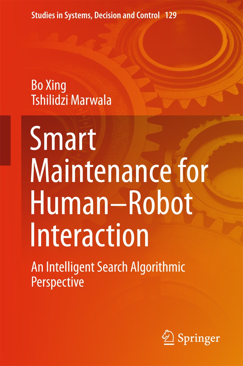 Titlebook: Smart Maintenance for Human–Robot Interaction; An Intelligent Searc Bo Xing,Tshilidzi Marwala Book 2018 Springer International Publishing A Titlebook: Smart Maintenance for Human–Robot Interaction; An Intelligent Searc Bo Xing,Tshilidzi Marwala Book 2018 Springer International Publishing A