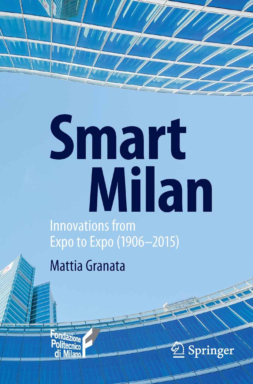 Titlebook: Smart Milan; Innovations from Exp Mattia Granata Book 2015 Springer International Publishing Switzerland 2015 Architecture in Milan.Culture Titlebook: Smart Milan; Innovations from Exp Mattia Granata Book 2015 Springer International Publishing Switzerland 2015 Architecture in Milan.Culture