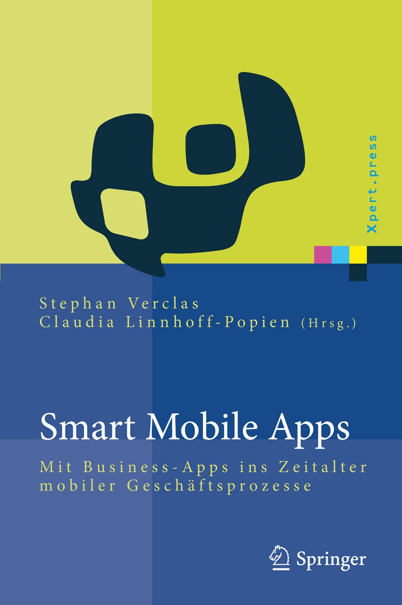 Titlebook: Smart Mobile Apps; Mit Business-Apps in Stephan Verclas,Claudia Linnhoff-Popien Book 2012 Springer-Verlag Berlin Heidelberg 2012 Apps.Busin Titlebook: Smart Mobile Apps; Mit Business-Apps in Stephan Verclas,Claudia Linnhoff-Popien Book 2012 Springer-Verlag Berlin Heidelberg 2012 Apps.Busin