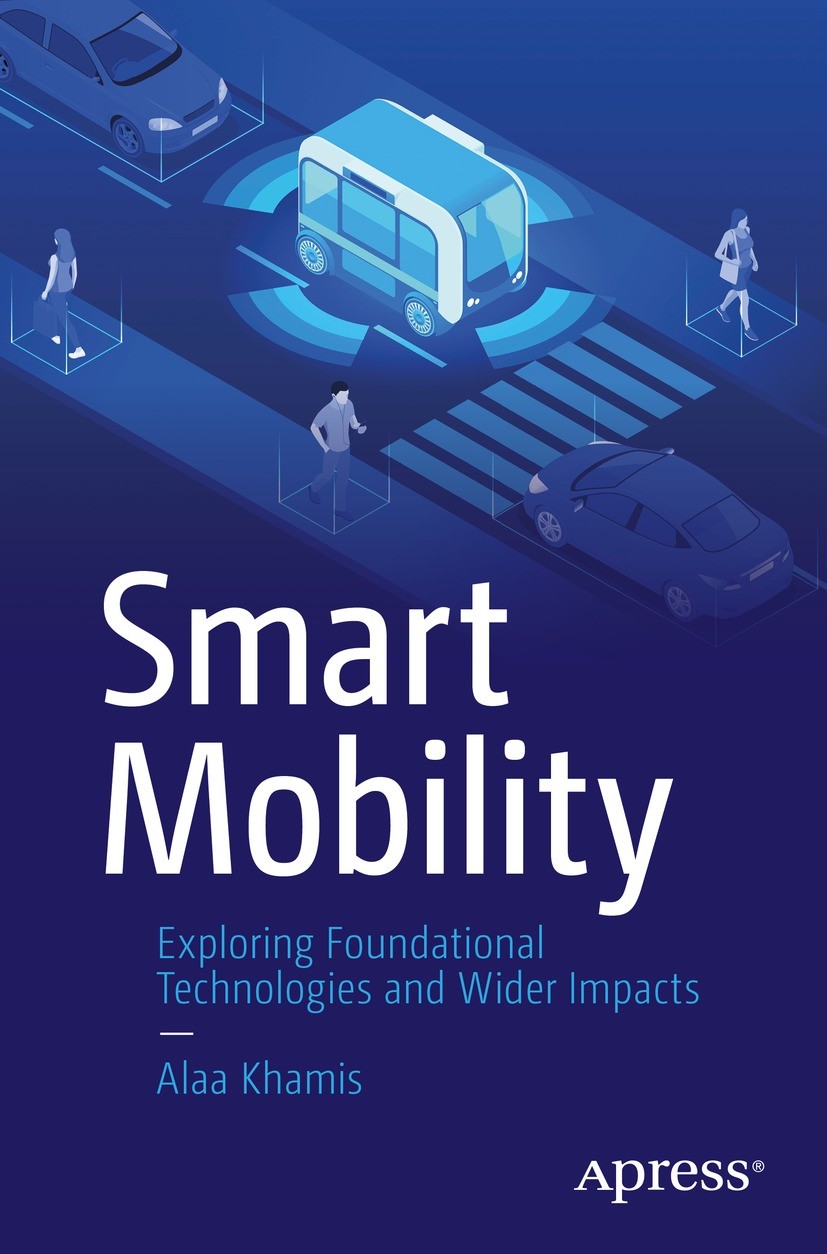 Titlebook: Smart Mobility; Exploring Foundation Alaa Khamis Book 2021 Alaa Khamis 2021 Transportation.Mobility.public policy.smart cities.Mobility-as- Titlebook: Smart Mobility; Exploring Foundation Alaa Khamis Book 2021 Alaa Khamis 2021 Transportation.Mobility.public policy.smart cities.Mobility-as-