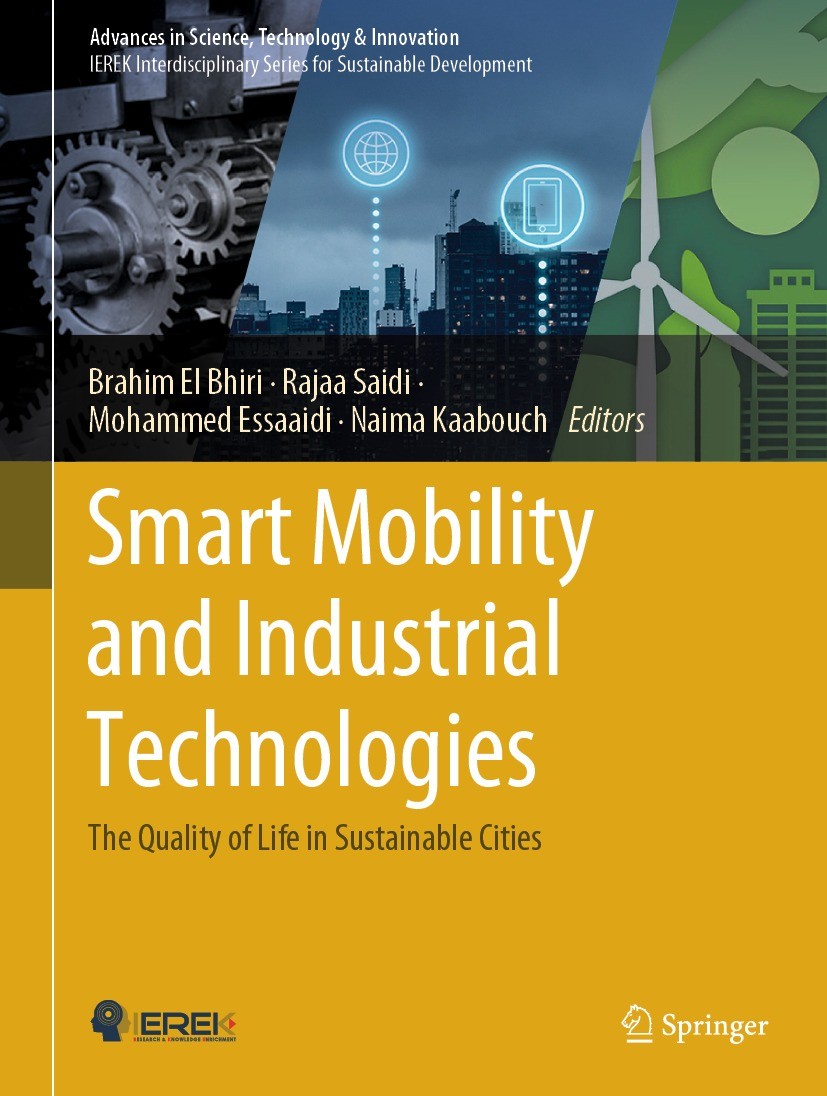 Titlebook: Smart Mobility and Industrial Technologies; The Quality of Life Brahim El Bhiri,Rajaa Saidi,Naima Kaabouch Conference proceedings 2024 The Titlebook: Smart Mobility and Industrial Technologies; The Quality of Life Brahim El Bhiri,Rajaa Saidi,Naima Kaabouch Conference proceedings 2024 The