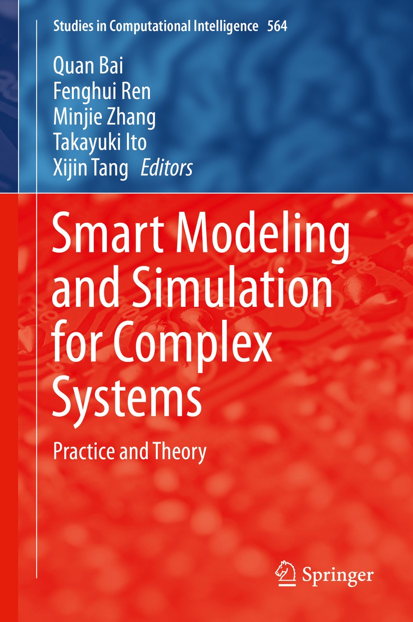 Titlebook: Smart Modeling and Simulation for Complex Systems; Practice and Theory Quan Bai,Fenghui Ren,Xijin Tang Book 2015 Springer Japan 2015 Comple Titlebook: Smart Modeling and Simulation for Complex Systems; Practice and Theory Quan Bai,Fenghui Ren,Xijin Tang Book 2015 Springer Japan 2015 Comple