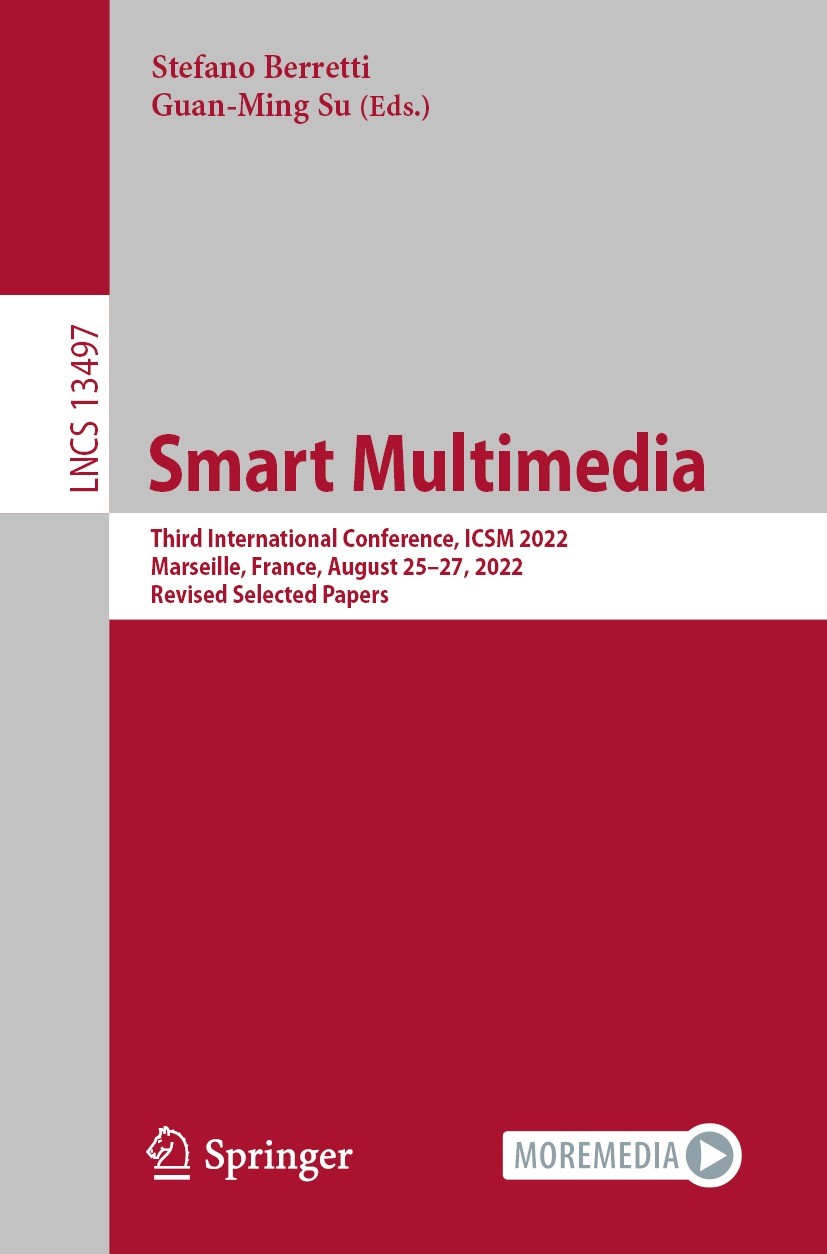 Titlebook: Smart Multimedia; Third International Stefano Berretti,Guan-Ming Su Conference proceedings 2022 The Editor(s) (if applicable) and The Auth Titlebook: Smart Multimedia; Third International Stefano Berretti,Guan-Ming Su Conference proceedings 2022 The Editor(s) (if applicable) and The Auth