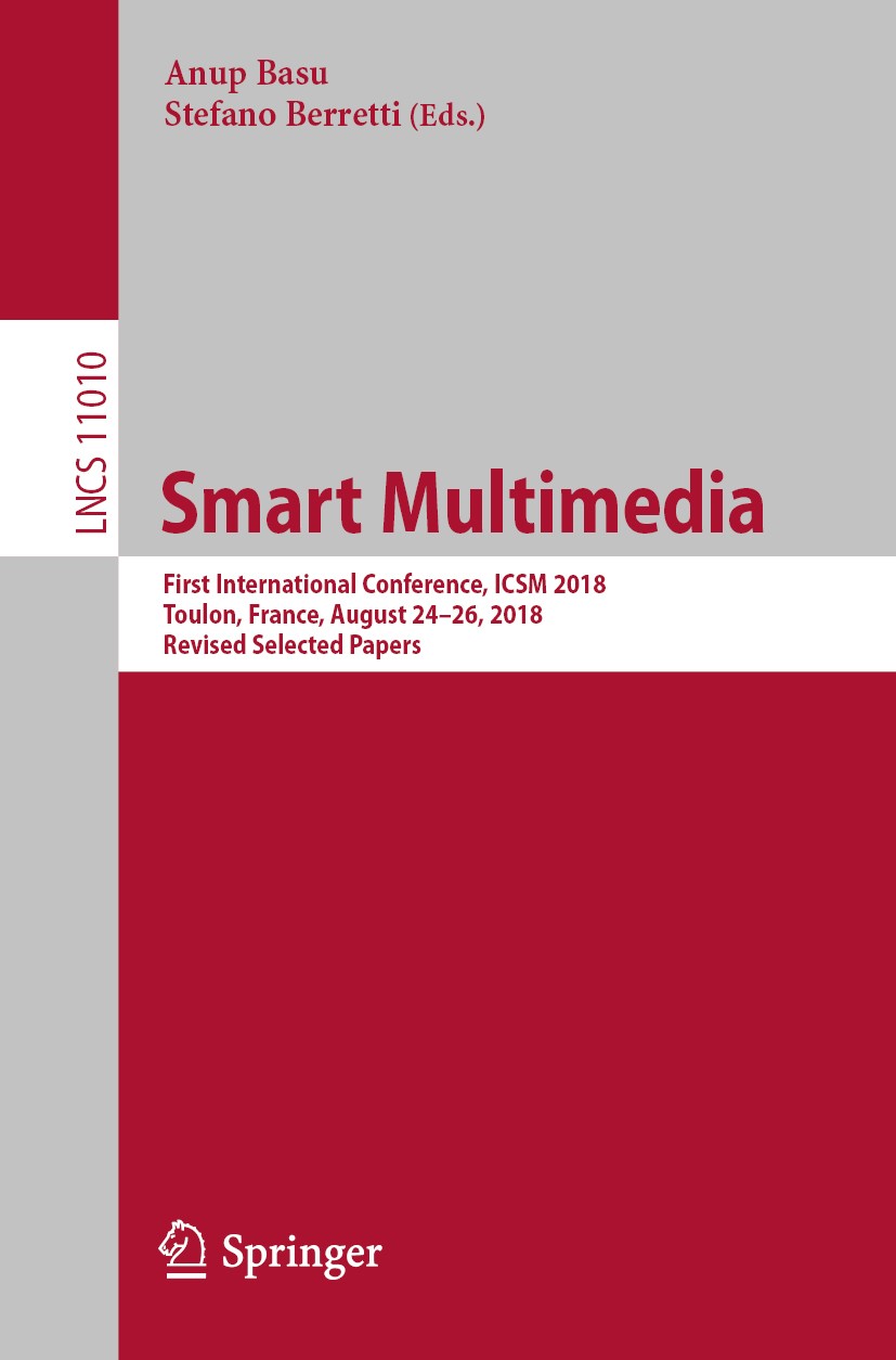 Titlebook: Smart Multimedia; First International Anup Basu,Stefano Berretti Conference proceedings 2018 Springer Nature Switzerland AG 2018 artificia Titlebook: Smart Multimedia; First International Anup Basu,Stefano Berretti Conference proceedings 2018 Springer Nature Switzerland AG 2018 artificia