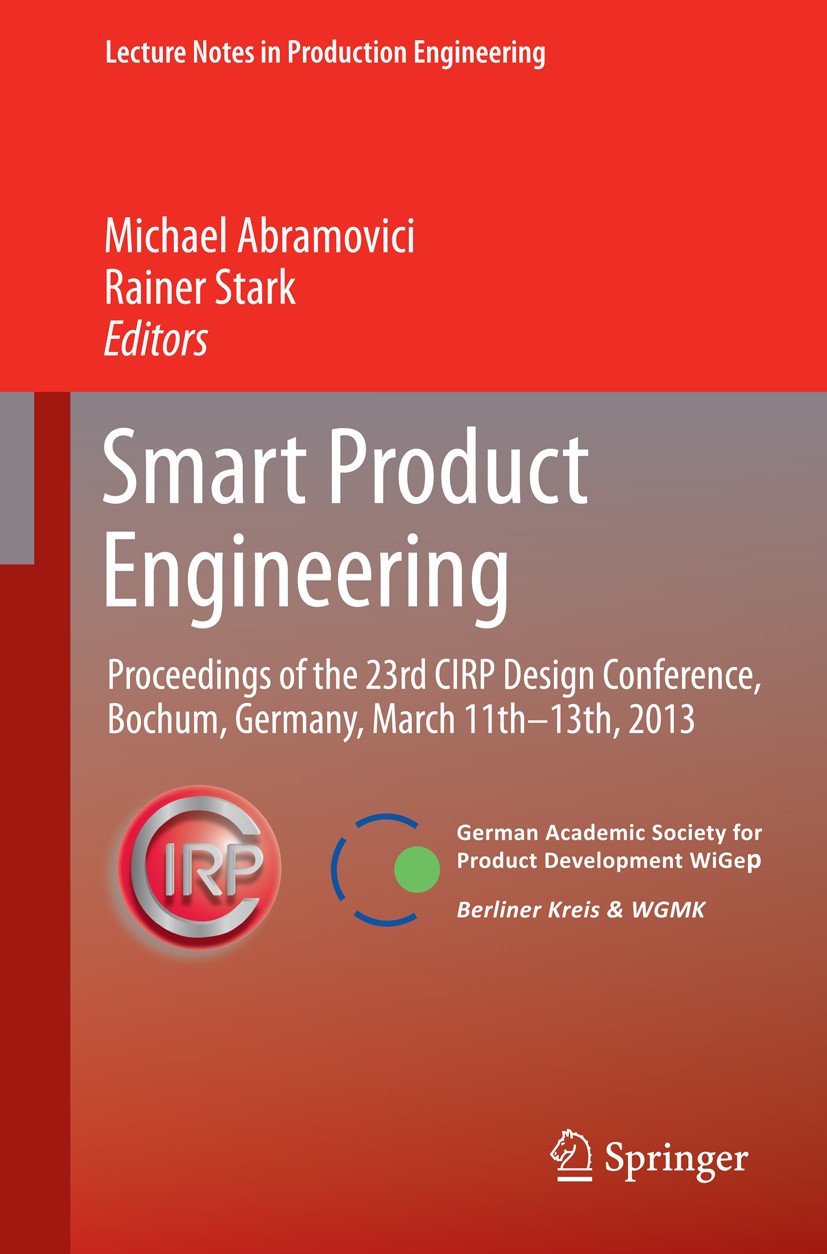 Titlebook: Smart Product Engineering; Proceedings of the 2 Michael Abramovici,Rainer Stark Conference proceedings 2013 Springer-Verlag Berlin Heidelbe Titlebook: Smart Product Engineering; Proceedings of the 2 Michael Abramovici,Rainer Stark Conference proceedings 2013 Springer-Verlag Berlin Heidelbe