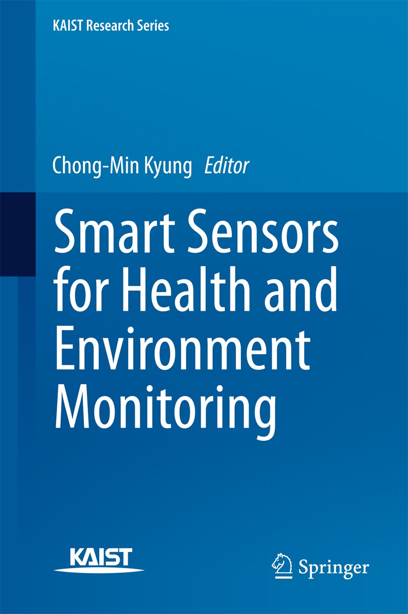 Titlebook: Smart Sensors for Health and Environment Monitoring; Chong-Min Kyung Book 2015 Springer Science+Business Media Dordrecht 2015 Bio-health s Titlebook: Smart Sensors for Health and Environment Monitoring; Chong-Min Kyung Book 2015 Springer Science+Business Media Dordrecht 2015 Bio-health s