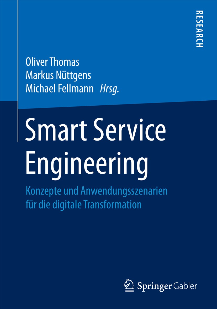 Titlebook: Smart Service Engineering; Konzepte und Anwendu Oliver Thomas,Markus Nüttgens,Michael Fellmann Book 2017 Springer Fachmedien Wiesbaden GmbH Titlebook: Smart Service Engineering; Konzepte und Anwendu Oliver Thomas,Markus Nüttgens,Michael Fellmann Book 2017 Springer Fachmedien Wiesbaden GmbH