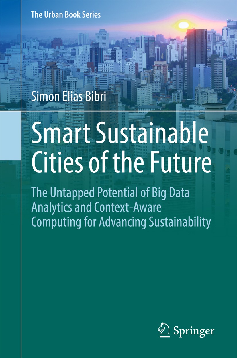 Titlebook: Smart Sustainable Cities of the Future; The Untapped Potenti Simon Elias Bibri Book 2018 Springer International Publishing AG, part of Spri Titlebook: Smart Sustainable Cities of the Future; The Untapped Potenti Simon Elias Bibri Book 2018 Springer International Publishing AG, part of Spri