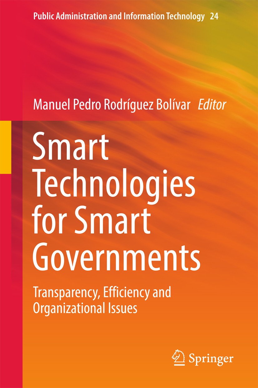 Titlebook: Smart Technologies for Smart Governments; Transparency, Effici Manuel Pedro Rodríguez Bolívar Book 2018 Springer International Publishing A Titlebook: Smart Technologies for Smart Governments; Transparency, Effici Manuel Pedro Rodríguez Bolívar Book 2018 Springer International Publishing A