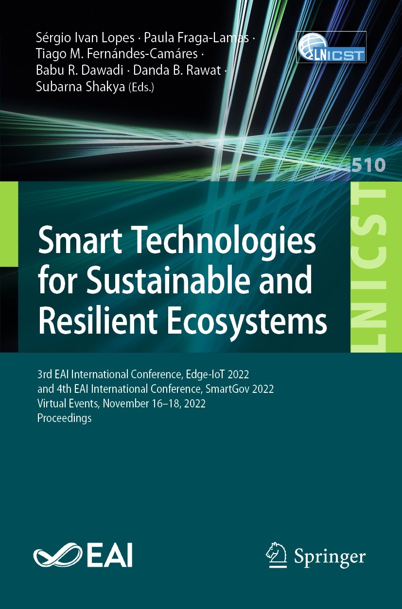 Titlebook: Smart Technologies for Sustainable and Resilient Ecosystems; 3rd EAI Internationa Sérgio Ivan Lopes,Paula Fraga-Lamas,Subarna Shakya Confer Titlebook: Smart Technologies for Sustainable and Resilient Ecosystems; 3rd EAI Internationa Sérgio Ivan Lopes,Paula Fraga-Lamas,Subarna Shakya Confer