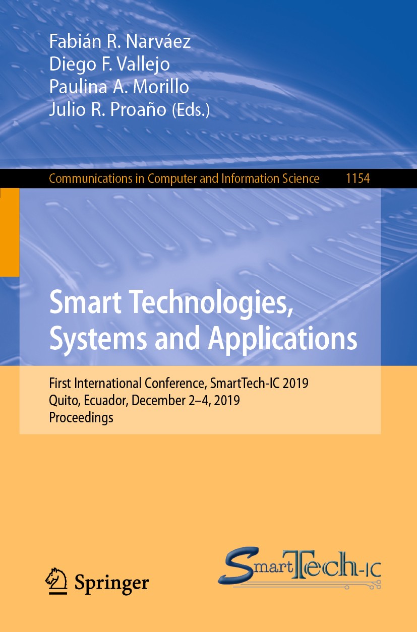 Titlebook: Smart Technologies, Systems and Applications; First International Fabián R. Narváez,Diego F. Vallejo,Julio R. Proaño Conference proceeding Titlebook: Smart Technologies, Systems and Applications; First International Fabián R. Narváez,Diego F. Vallejo,Julio R. Proaño Conference proceeding