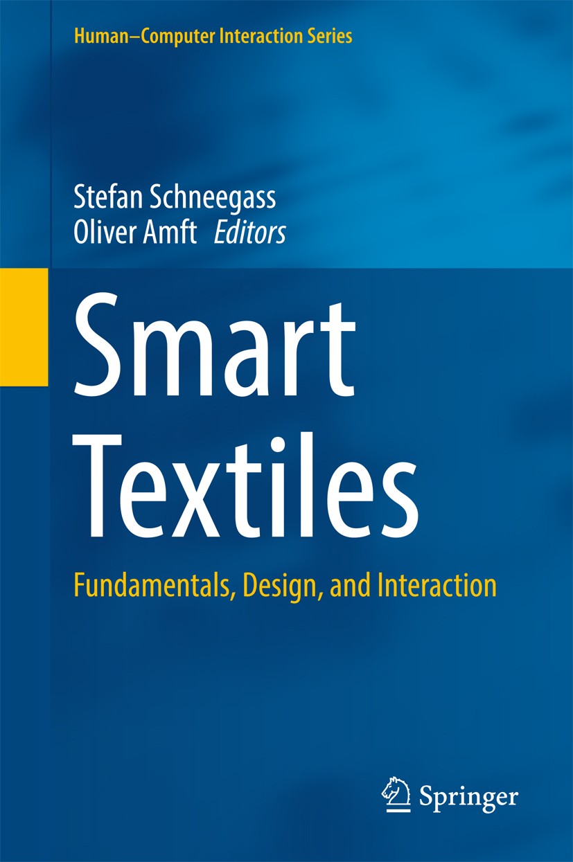 Titlebook: Smart Textiles; Fundamentals, Design Stefan Schneegass,Oliver Amft Book 2017 Springer International Publishing AG 2017 wearable computing.s Titlebook: Smart Textiles; Fundamentals, Design Stefan Schneegass,Oliver Amft Book 2017 Springer International Publishing AG 2017 wearable computing.s