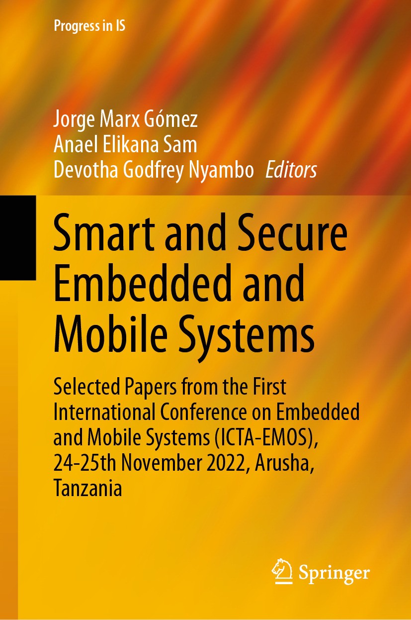Titlebook: Smart and Secure Embedded and Mobile Systems; Selected Papers from Jorge Marx Gómez,Anael Elikana Sam,Devotha Godfrey Conference proceeding Titlebook: Smart and Secure Embedded and Mobile Systems; Selected Papers from Jorge Marx Gómez,Anael Elikana Sam,Devotha Godfrey Conference proceeding