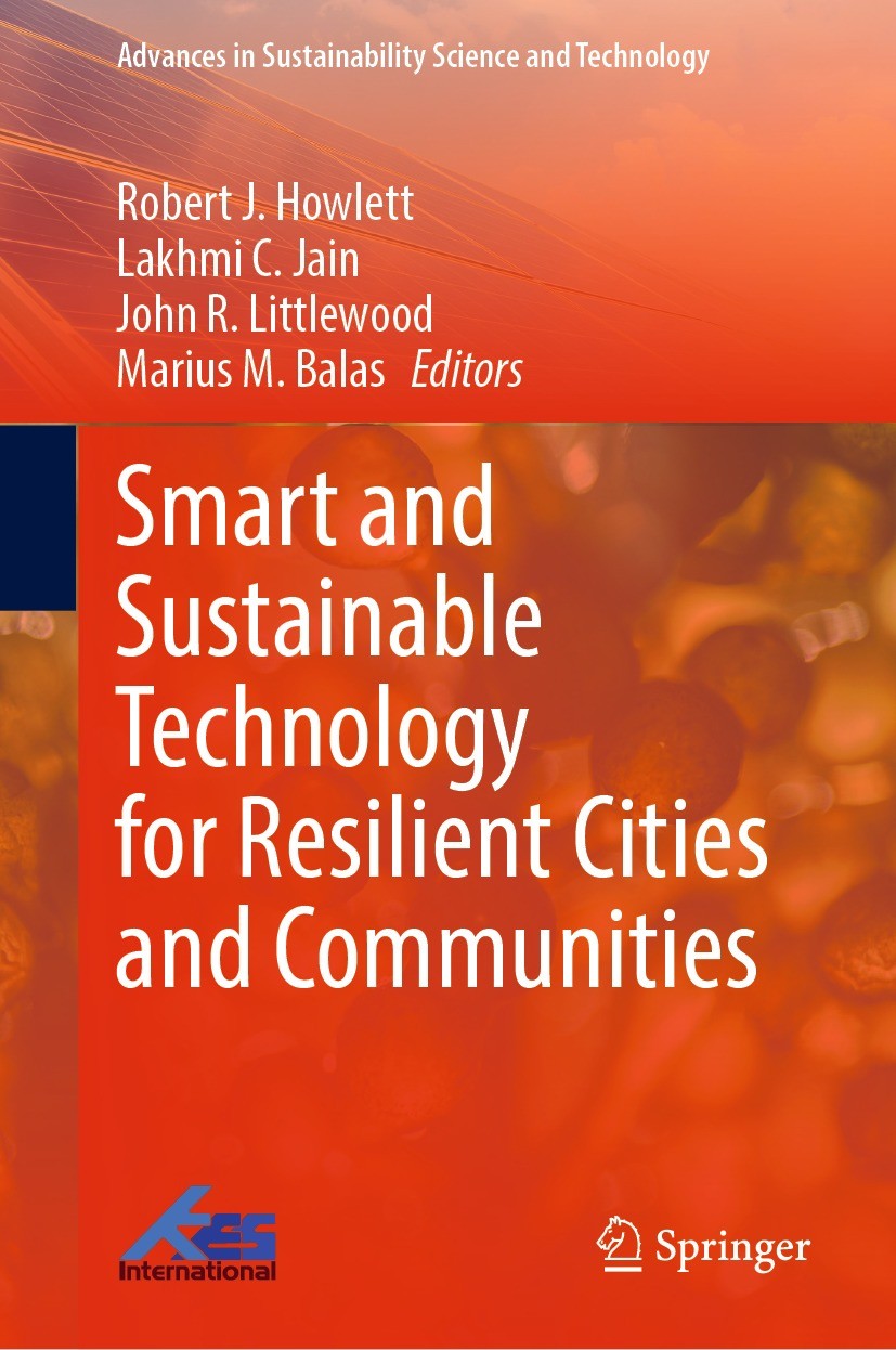 Titlebook: Smart and Sustainable Technology for Resilient Cities and Communities; Robert J. Howlett,Lakhmi C. Jain,Marius M. Balas Book 2022 The Edit Titlebook: Smart and Sustainable Technology for Resilient Cities and Communities; Robert J. Howlett,Lakhmi C. Jain,Marius M. Balas Book 2022 The Edit