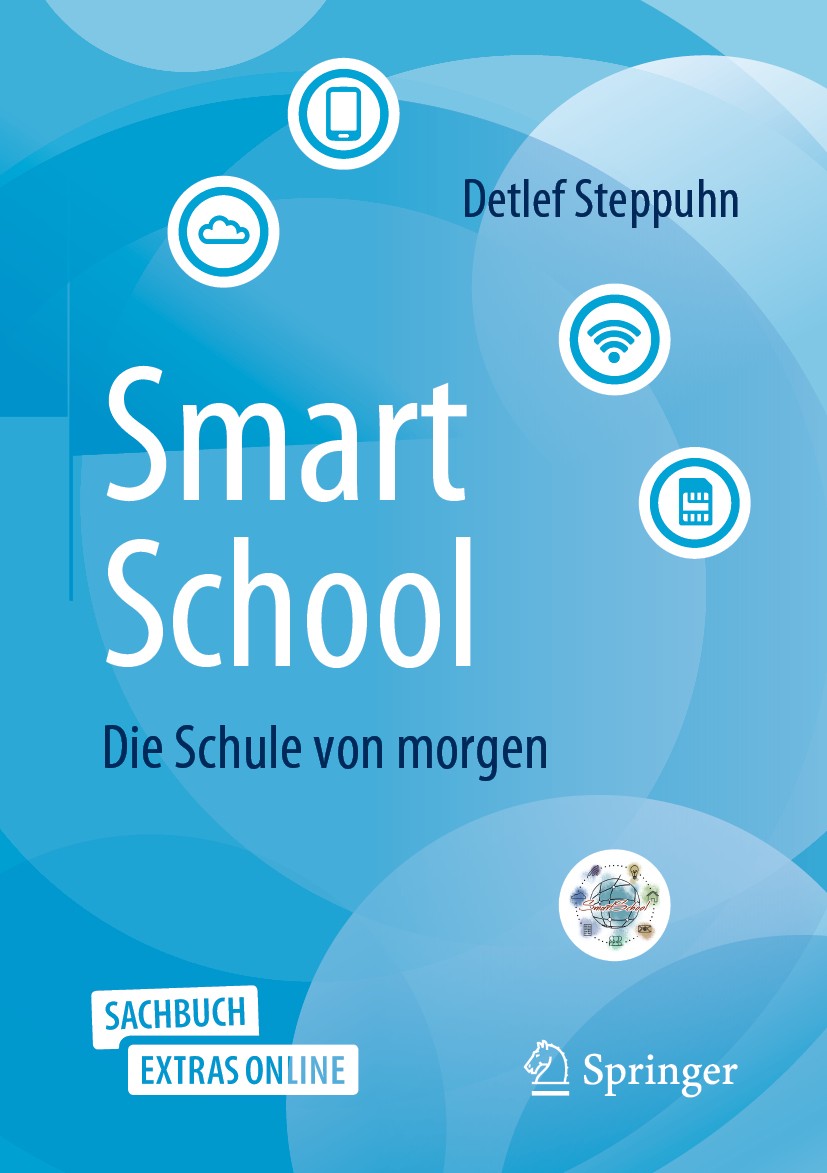 Titlebook: SmartSchool - Die Schule von morgen; Detlef Steppuhn Book 2019 Springer Fachmedien Wiesbaden GmbH, ein Teil von Springer Nature 2019 Smart Titlebook: SmartSchool - Die Schule von morgen; Detlef Steppuhn Book 2019 Springer Fachmedien Wiesbaden GmbH, ein Teil von Springer Nature 2019 Smart