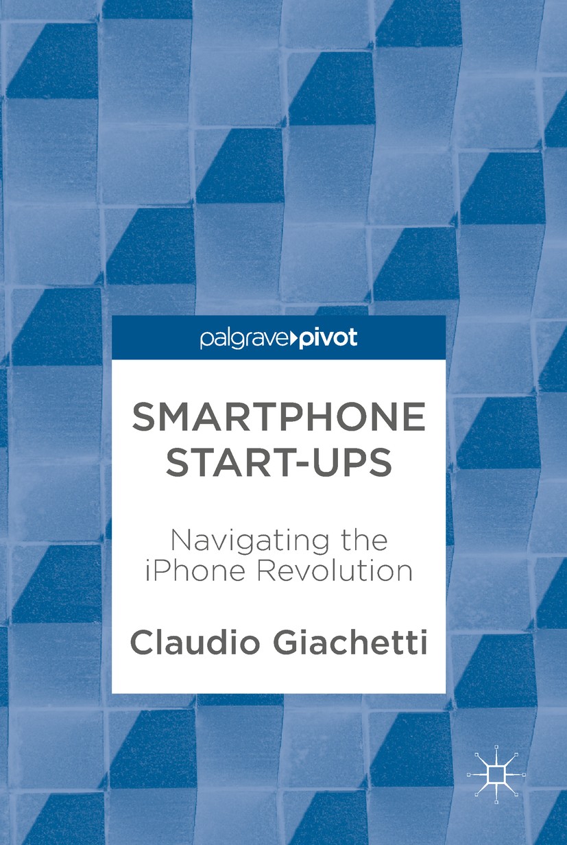 Titlebook: Smartphone Start-ups; Navigating the iPhon Claudio Giachetti Book 2018 The Editor(s) (if applicable) and The Author(s) 2018 entrepreneurshi Titlebook: Smartphone Start-ups; Navigating the iPhon Claudio Giachetti Book 2018 The Editor(s) (if applicable) and The Author(s) 2018 entrepreneurshi