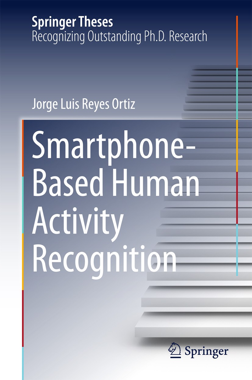 Titlebook: Smartphone-Based Human Activity Recognition; Jorge Luis Reyes Ortiz Book 2015 Springer International Publishing Switzerland 2015 Body Moti Titlebook: Smartphone-Based Human Activity Recognition; Jorge Luis Reyes Ortiz Book 2015 Springer International Publishing Switzerland 2015 Body Moti