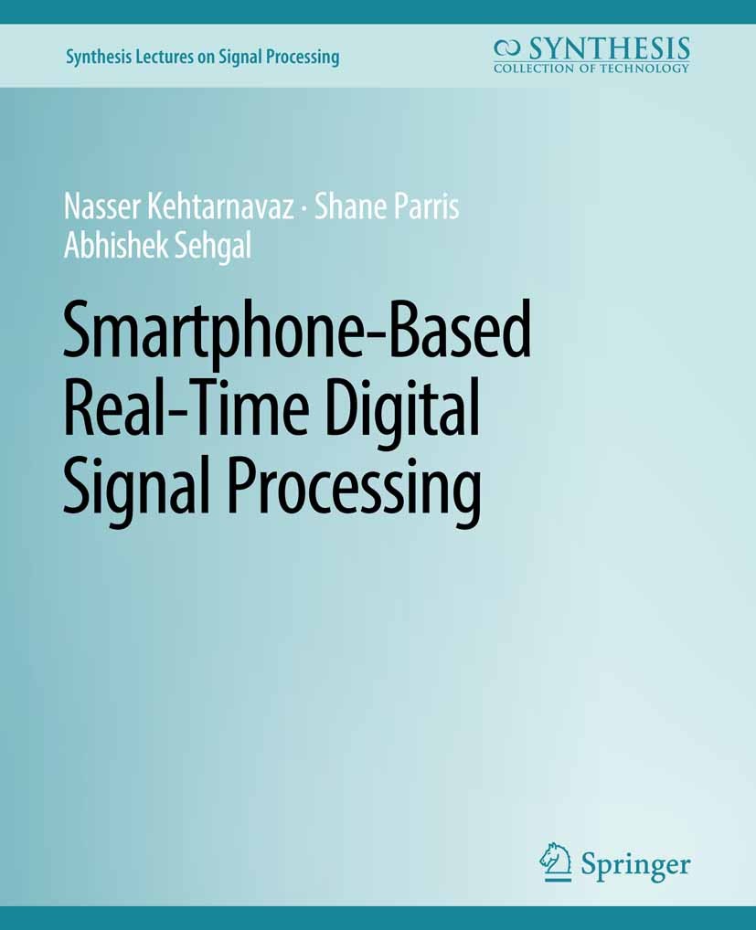 Titlebook: Smartphone-Based Real-Time Digital Signal Processing; Nasser Kehtarnavaz,Shane Parris,Abhishek Sehgal Book 2015 Springer Nature Switzerlan Titlebook: Smartphone-Based Real-Time Digital Signal Processing; Nasser Kehtarnavaz,Shane Parris,Abhishek Sehgal Book 2015 Springer Nature Switzerlan