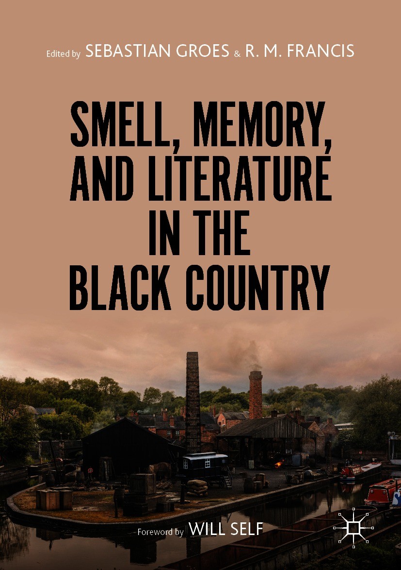 Titlebook: Smell, Memory, and Literature in the Black Country; Sebastian Groes,R. M. Francis Book 2021 The Editor(s) (if applicable) and The Author(s Titlebook: Smell, Memory, and Literature in the Black Country; Sebastian Groes,R. M. Francis Book 2021 The Editor(s) (if applicable) and The Author(s