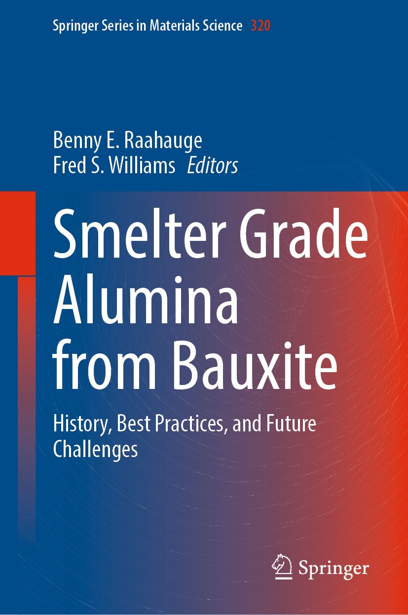 Titlebook: Smelter Grade Alumina from Bauxite; History, Best Practi Benny E. Raahauge,Fred S. Williams Book 2022 The Editor(s) (if applicable) and The Titlebook: Smelter Grade Alumina from Bauxite; History, Best Practi Benny E. Raahauge,Fred S. Williams Book 2022 The Editor(s) (if applicable) and The