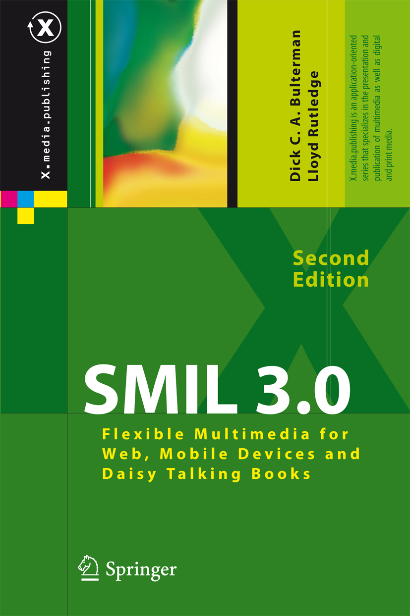 Titlebook: SMIL 3.0; Flexible Multimedia Dick C. A. Bulterman,Lloyd W. Rutledge Book 2009Latest edition Springer-Verlag Berlin Heidelberg 2009 Access Titlebook: SMIL 3.0; Flexible Multimedia Dick C. A. Bulterman,Lloyd W. Rutledge Book 2009Latest edition Springer-Verlag Berlin Heidelberg 2009 Access