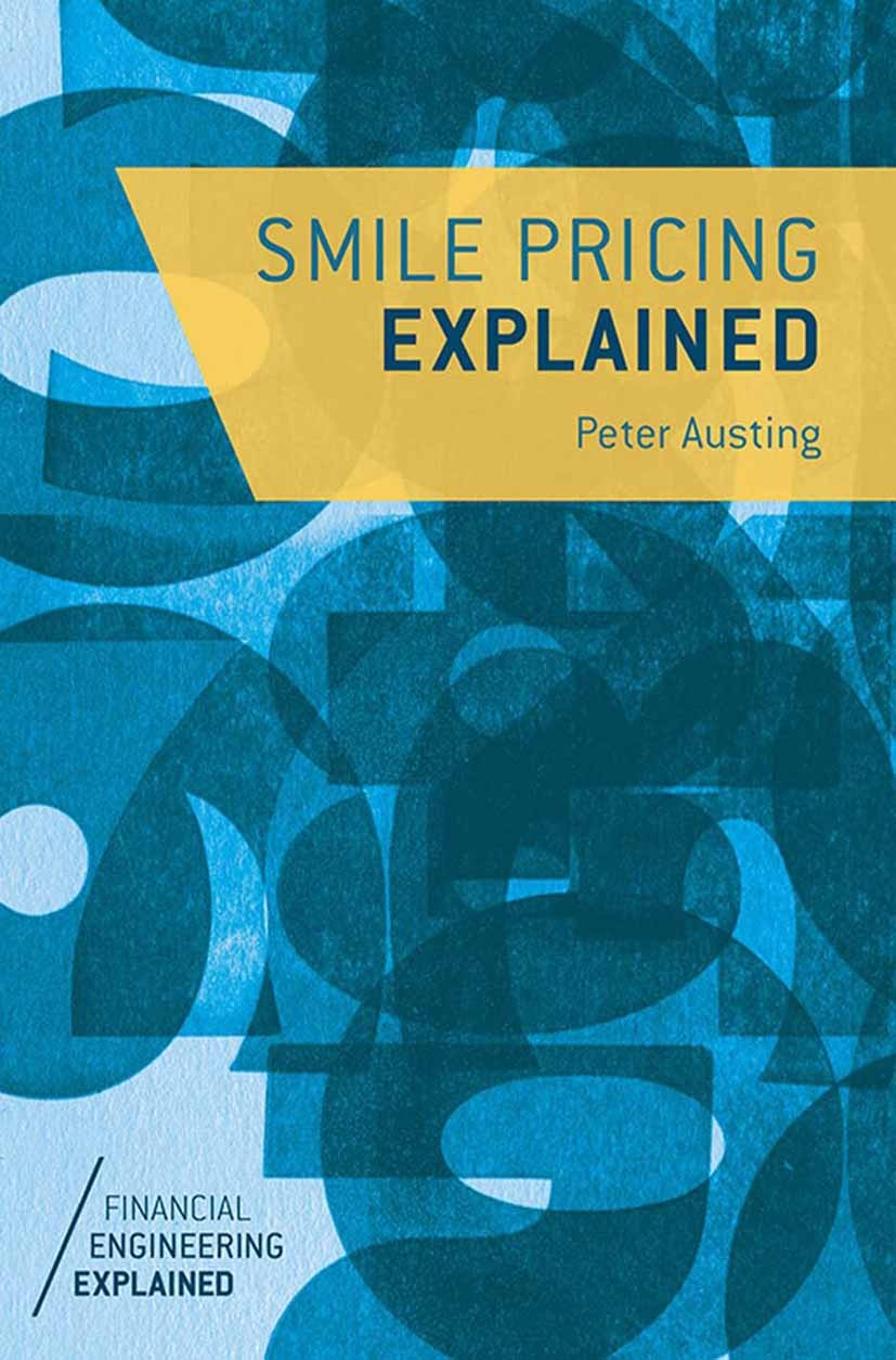 Titlebook: Smile Pricing Explained; Peter Austing Book 2014 Palgrave Macmillan, a division of Macmillan Publishers Limited 2014 Volatility smile.Impl Titlebook: Smile Pricing Explained; Peter Austing Book 2014 Palgrave Macmillan, a division of Macmillan Publishers Limited 2014 Volatility smile.Impl