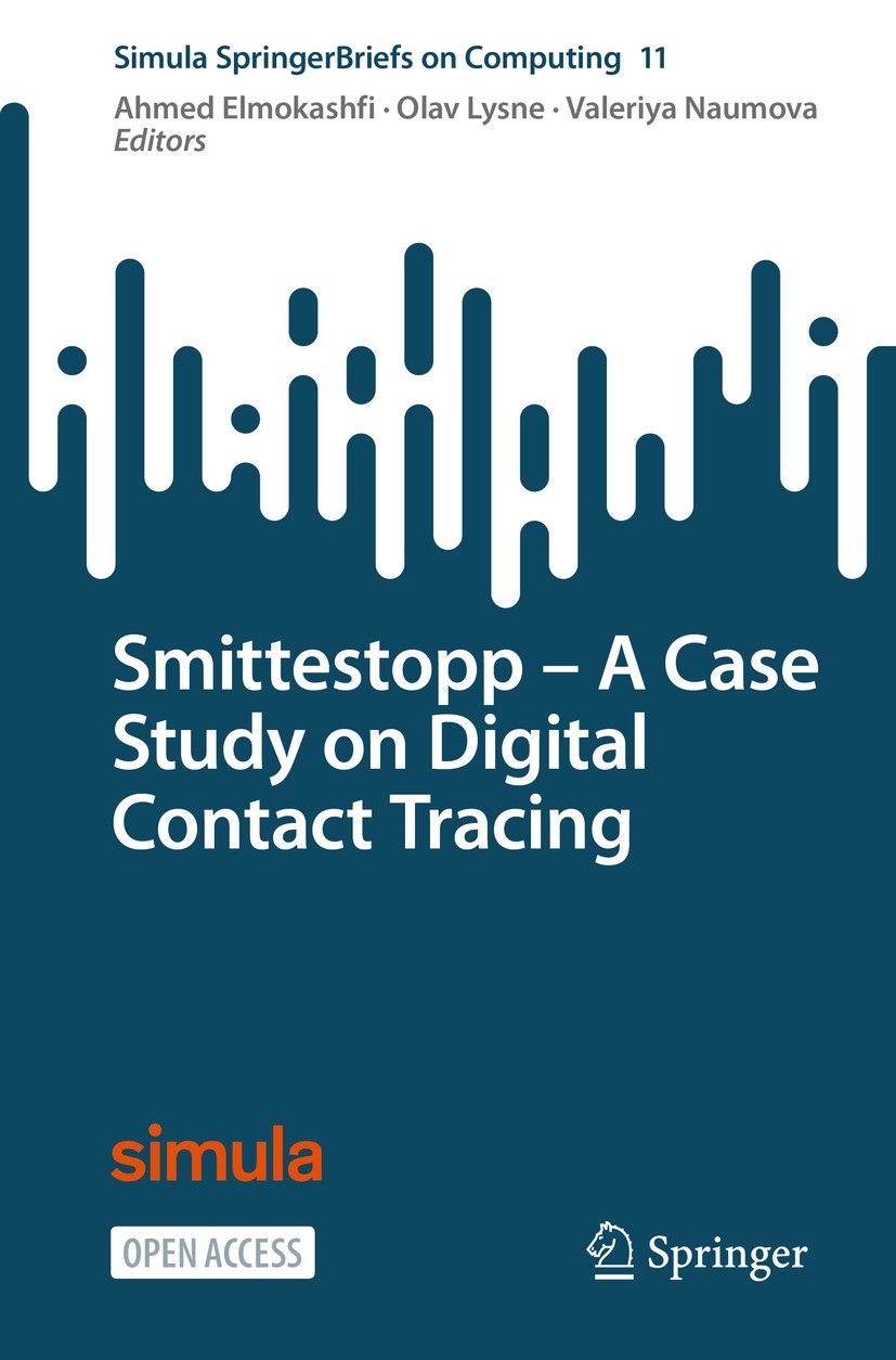 Titlebook: Smittestopp − A Case Study on Digital Contact Tracing; Ahmed Elmokashfi,Olav Lysne,Valeriya Naumova Book‘‘‘‘‘‘‘‘ 2022 The Editor(s) (if ap Titlebook: Smittestopp − A Case Study on Digital Contact Tracing; Ahmed Elmokashfi,Olav Lysne,Valeriya Naumova Book‘‘‘‘‘‘‘‘ 2022 The Editor(s) (if ap