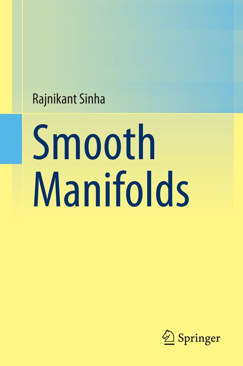 Titlebook: Smooth Manifolds; Rajnikant Sinha Textbook 2014 Springer India 2014 Differential manifolds.Multivariable differential calculus.Sard’s theo Titlebook: Smooth Manifolds; Rajnikant Sinha Textbook 2014 Springer India 2014 Differential manifolds.Multivariable differential calculus.Sard’s theo